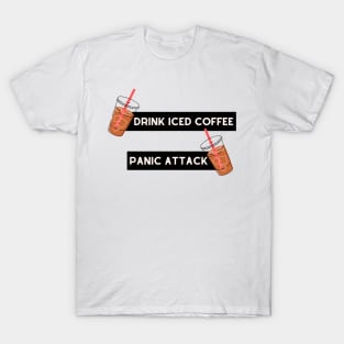 drink iced coffee panic attack T-Shirt